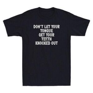 Don't Let Your Tongue Get Your Teeth Knocked Out Funny Quote Retro Men's T-Shirt